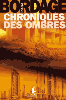 Chroniques des ombres, feuilleton d’anticipation de Pierre Bordage